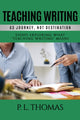 Book cover of: Teaching Writing as Journey, Not Destination. By: P. L. Thomas