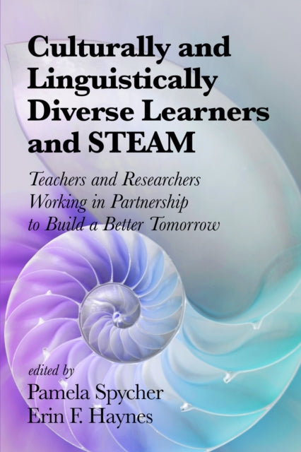 Book cover of: Culturally and Linguistically Diverse Learners and STEAM. By: Pamela Spycher