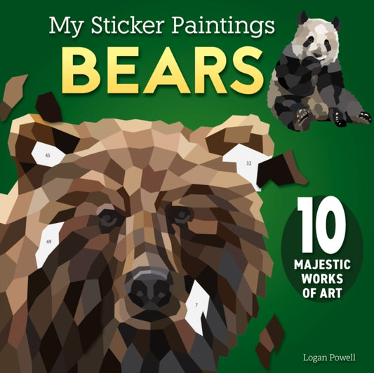 My Sticker Paintings: Bears, 10 Majestic Works of Art 9781641244510 Logan Powell