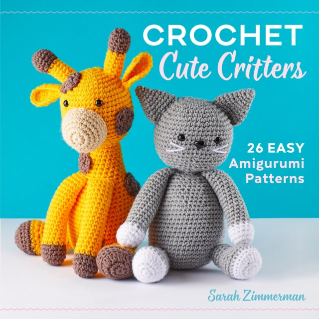 Book cover of: Crochet Cute Critters. By: Sarah Zimmerman