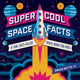 Book cover of: Super Cool Space Facts. By: Bruce Betts