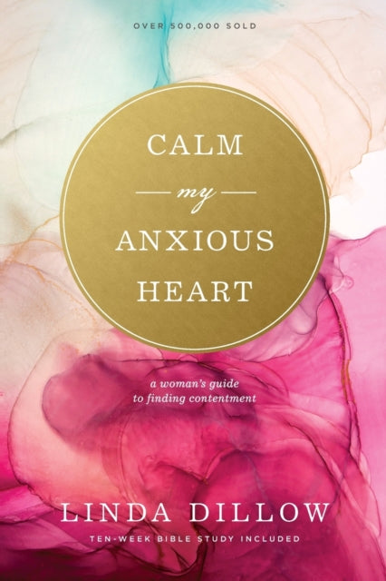 Book cover of: Calm My Anxious Heart. By: Linda Dillow