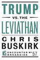 Book cover of: Trump vs. the Leviathan. By: Chris Buskirk