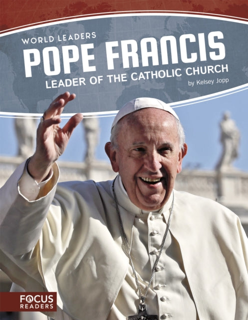 Book cover of: Pope Francis: Leader of the Catholic Church. By: Kelsey Jopp