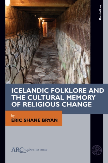 Book cover of: Icelandic Folklore and the Cultural Memory of Religious Change. By: Eric Shane Bryan