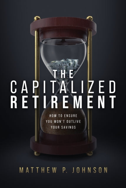 Book cover of: Capitalized Retirement. By: Matthew P. Johnson
