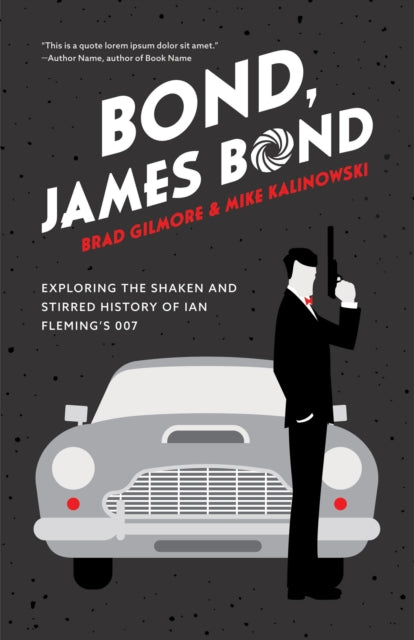 Bond, James Bond, Exploring the Shaken and Stirred History of Ian Fleming's 007 9781642505450 Brad Gilmore