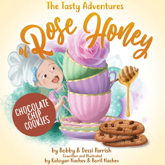 Book cover of: Tasty Adventures of Rose Honey: Chocolate Chip Cookies. By: Bobby Parrish