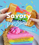 Savory vs. Sweet, From Our Simple Two-Ingredient Recipes to Our Most Viral Rainbow Unicorn Cheesecake (Sweet Sensations, Tasty Snacks, and Pleasing Pastries) 9781642509915 Shalean LaBerge
