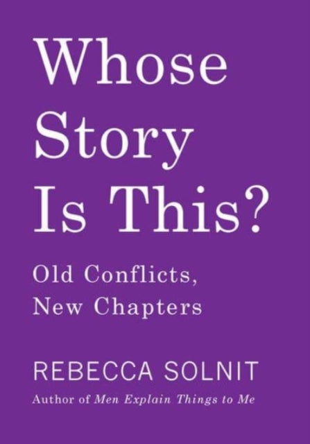 Book cover of: Whose Story Is This?. By: Rebecca Solnit