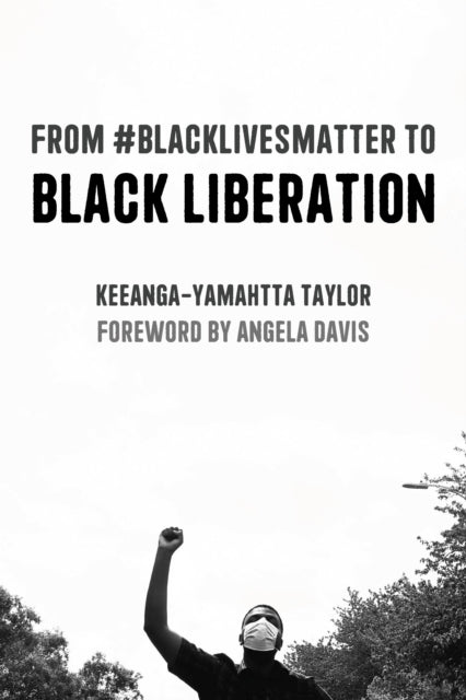 Book cover of: From #BlackLivesMatter to Black Liberation (Expanded Second Edition). By: Keeanga-Yamahtta Taylor