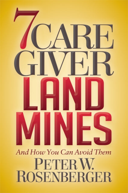 Book cover of: 7 Caregiver Landmines. By: Peter W. Rosenberger
