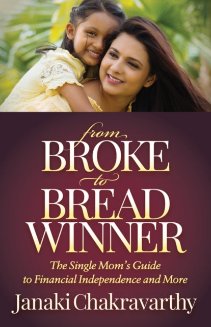 Book cover of: From Broke to Breadwinner. By: Janaki Chakravarthy