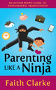 Book cover of: Parenting Like a Ninja. By: Faith Clarke