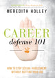 Book cover of: Career Defense 101. By: Meredith Holley