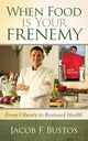 Book cover of: When Food is Your Frenemy. By: Jacob F. Bustos