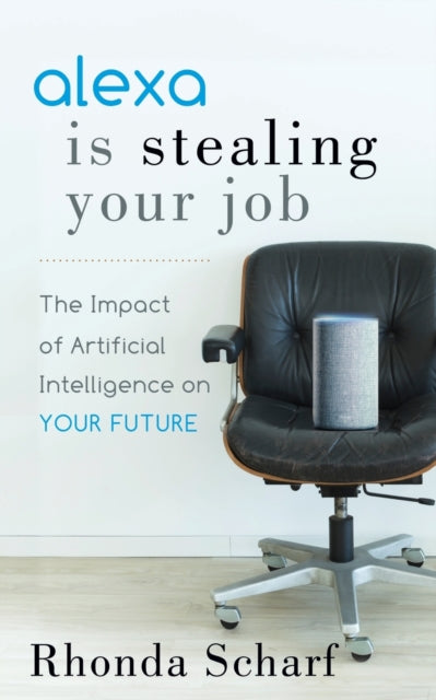 Book cover of: Alexa is Stealing Your Job. By: Rhonda Scharf