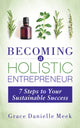 Book cover of: Becoming a Holistic Entrepreneur. By: Grace Danielle Meek