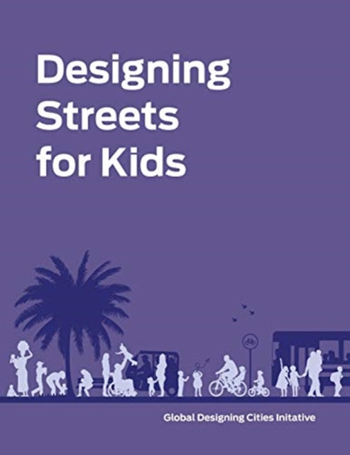 Book cover of: Designing Streets for Kids. By: National Association of City Transportation Officials