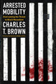 Book cover of: Arrested Mobility. By: Charles T. Brown