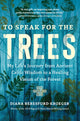 Book cover of: To Speak for the Trees. By: Diana Beresford-Kroeger