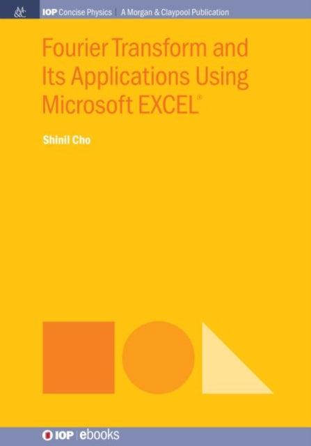 Book cover of: Fourier Transform and Its Applications Using Microsoft EXCEL®. By: Shinil Cho