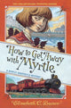 Book cover of: How to Get Away with Myrtle (Myrtle Hardcastle Mystery 2). By: Elizabeth C. Bunce