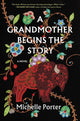 Book cover of: A Grandmother Begins the Story. By: Michelle Porter