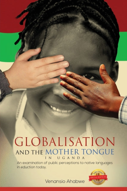 Book cover of: Globalisation and the Mother Tongue in Uganda. By: Venansio Ahabwe