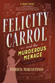 Book cover of: Felicity Carrol and the Murderous Menace. By: Patricia Marcantonio