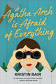 Book cover of: Agatha Arch is Afraid of Everything. By: Kristin Bair