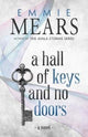 Book cover of: Hall of Keys and No Doors. By: Emmie Mears