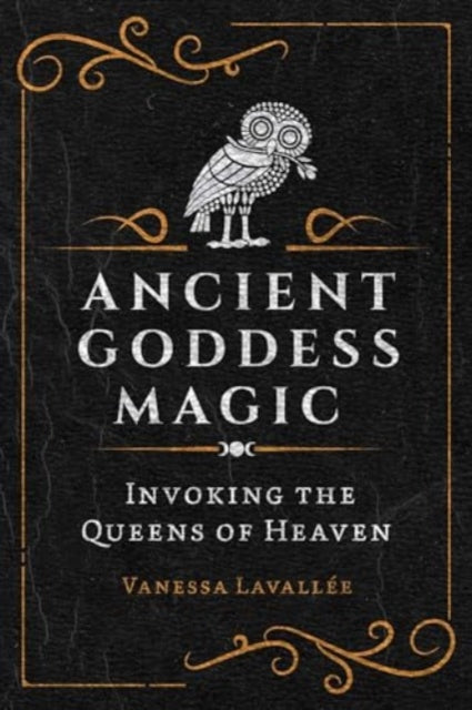 Book cover of: Ancient Goddess Magic. By: Vanessa Lavallée