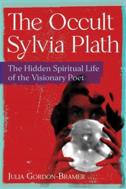 Book cover of: Occult Sylvia Plath. By: Julia Gordon-Bramer