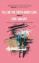 Book cover of: Tell Me the Truth About Love. By: Erik Tarloff
