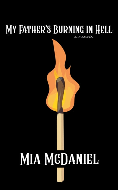 Book cover of: My Father's Burning in Hell