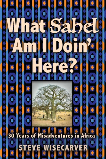 Book cover of: What Sahel Am I Doin' Here?