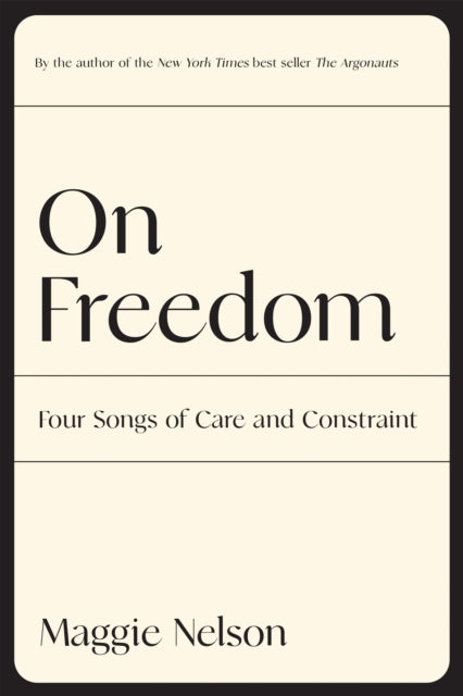 Book cover of: On Freedom. By: Maggie Nelson