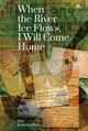 Book cover of: When the River Ice Flows, I Will Come Home. By: Elisa Brodinsky Miller