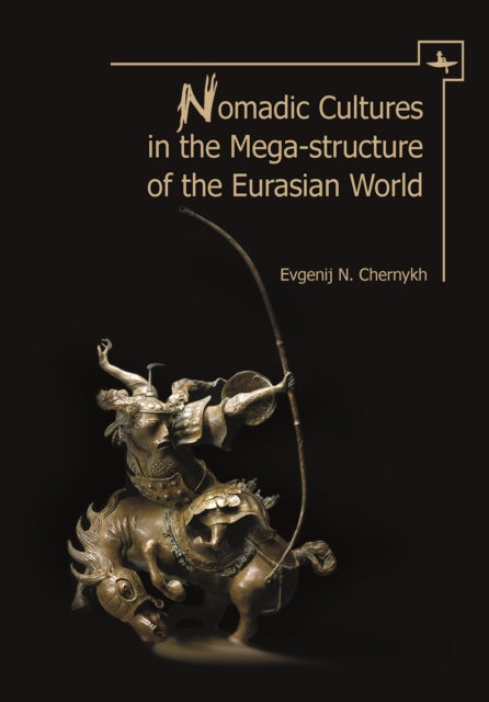 Book cover of: Nomadic Cultures in the Mega-Structure of the Eurasian World. By: Evgenij N. Chernykh