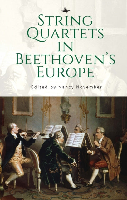 Book cover of: String Quartets in Beethoven's Europe. By: Nancy November
