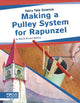 Book cover of: Making a Pulley System for Rapunzel. By: Nikole Brooks Bethea