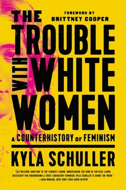 Book cover of: The Trouble with White Women. By: Kyla Schuller