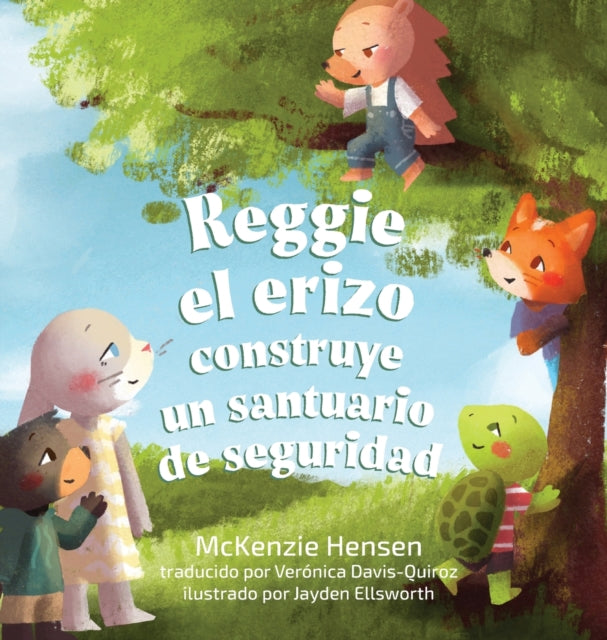 Book cover of: Reggie el erizo construye un santuario de seguridad. By: McKenzie Hensen