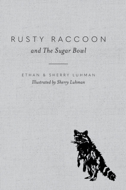 Book cover of: Rusty Raccoon and The Sugar Bowl. By: Ethan Luhman