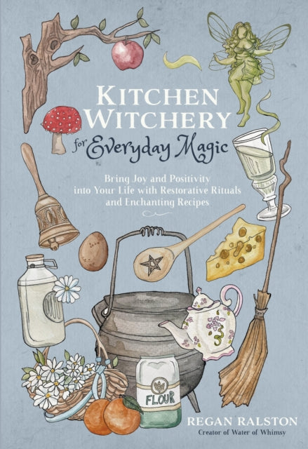 Book cover of: Kitchen Witchery for Everyday Magic. By: Regan Ralston