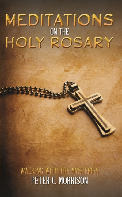 Book cover of: Meditations on the Holy Rosary. By: Peter C. Morrison