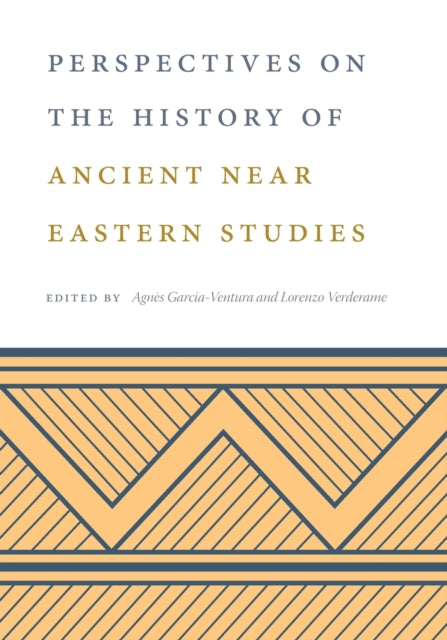 Book cover of: Perspectives on the History of Ancient Near Eastern Studies. By: Agnès Garcia-Ventura