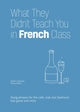 Book cover of: What They Didn't Teach You in French Class. By: Adrien Clautrier
