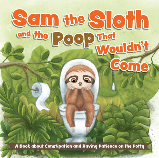 Book cover of: Sam the Sloth and the Poop that Wouldn't Come. By: Editors of Ulysses Press